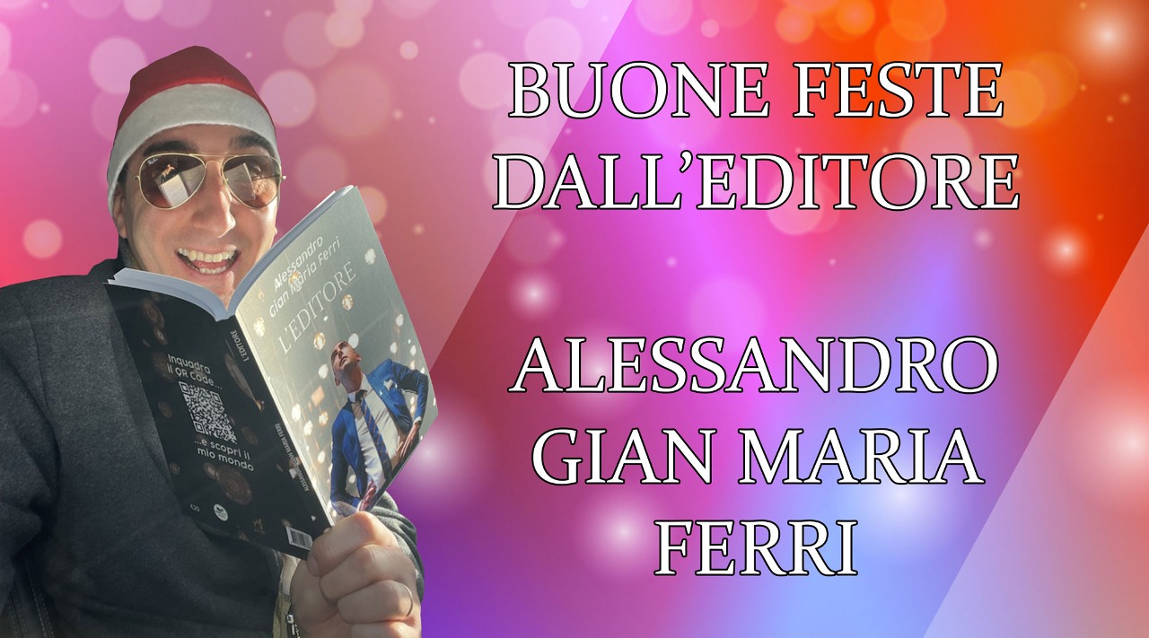 Scopri di più sull'articolo Auguri di buone feste da Alessandro Gian Maria Ferri, l’editore di Edizioni &100