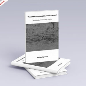 Scarica ora l'E-Book: <br><b> Trecentonovantasette poesie da cani<br></b> di Michele Speciale