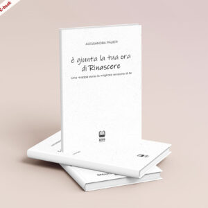 Scarica l'E-book: <br><b> È giunta la tua ora di rinascere <br></b> di Alessandra Palieri
