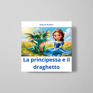 Scarica l'ebook: Deborah Bertolini <br><b> La principessa e il Draghetto